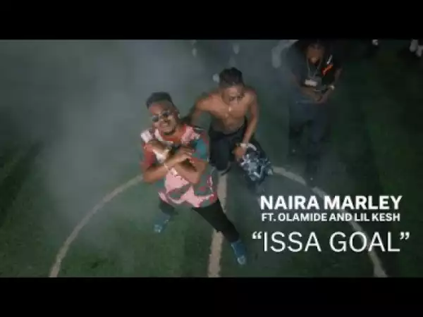 Video: Naira Marley Ft. Olamide X Lil Kesh – Issa Goal